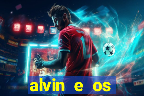 alvin e os esquilos 3 filme completo dublado